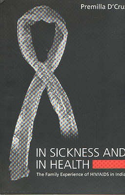 In Sickness & in Health: The Family Experience of HIV/AIDS in India - D'Cruz, Premilla