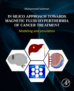 In Silico Approach Towards Magnetic Fluid Hyperthermia of Cancer Treatment: Modeling and Simulation