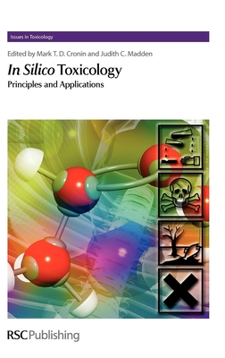 In Silico Toxicology: Principles and Applications - Cronin, Mark (Editor), and Madden, Judith (Editor), and Mekenyan, Ovanes (Contributions by)