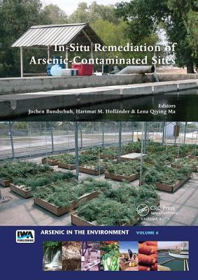 In-Situ Remediation of Arsenic-Contaminated Sites - Bundschuh, Jochen (Editor), and Hollnder, Hartmut M. (Editor), and Ma, Lena Qiying (Editor)
