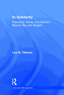 In Solidarity: Friendship, Family, and Activism Beyond Gay and Straight