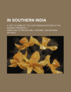In Southern India: A Visit to Some of the Chief Mission Stations in the Madras Presidency