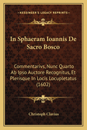 In Sphaeram Ioannis de Sacro Bosco: Commentarivs, Nunc Quarto AB Ipso Auctore Recognitus, Et Plerisque in Locis Locupletatus (1602)