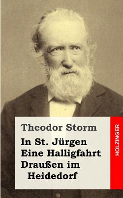 In St. J?rgen / Eine Halligfahrt / Drau?en Im Heidedorf - Storm, Theodor