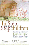 In Step with Your Stepchildren: Building a Strong One-On-One Relationship