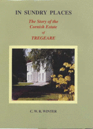 In Sundry Places: The Story of the Cornish Estate of Tregeare