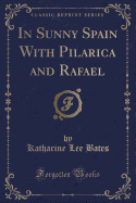 In Sunny Spain with Pilarica and Rafael (Classic Reprint)