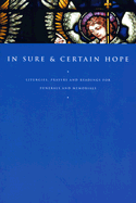 In Sure and Certain Hope: Liturgies, Prayers and Readings for Funerals and Memorials