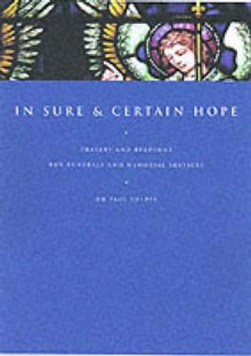 In Sure and Certain Hope: Liturgies, Prayers and Readings for Funerals and Memorials - Sheppy, Paul