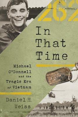 In That Time: Michael O'Donnell and the Tragic Era of Vietnam - Weiss, Daniel H