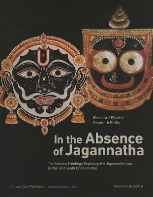 In The Absence Of Jagannatha - Fischer, Eberhard, and Pathy, Dinanath