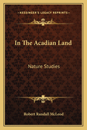 In the Acadian Land: Nature Studies