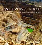 In the Aura of a Hole: Exploring Sites of Material Extraction