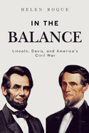 In the Balance: Lincoln, Davis, and America's Civil War