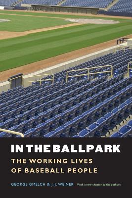 In the Ballpark: The Working Lives of Baseball People - Gmelch, George, Prof., and Weiner, J J