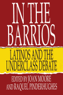 In the Barrios: Latinos and the Underclass Debate