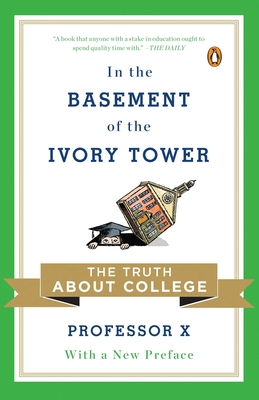 In the Basement of the Ivory Tower: The Truth About College - Professor X