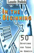 In the Beginning: 50 Devotions for Teens on Genesis