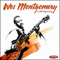 In the Beginning: Early Recordings from 1949-1958 - Wes Montgomery