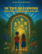 In the Beginning: The Story of the Hebrew Alef-Bet