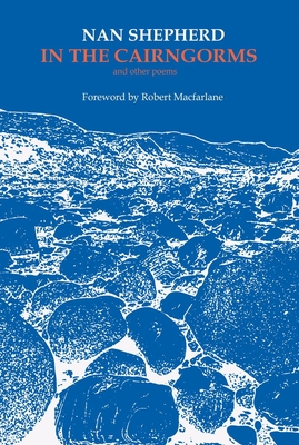 In The Cairngorms - Shepherd, Nan, and Macfarlane, Robert (Introduction by)