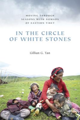 In the Circle of White Stones: Moving through Seasons with Nomads of Eastern Tibet - Tan, Gillian G, and Harrell, Stevan (Editor)