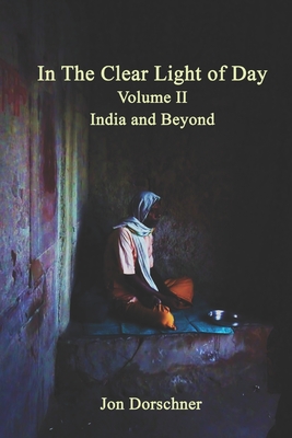 In the Clear Light of Day: (Volume II - India and Beyond) - Laray, William R (Photographer), and Dorschner, Jon