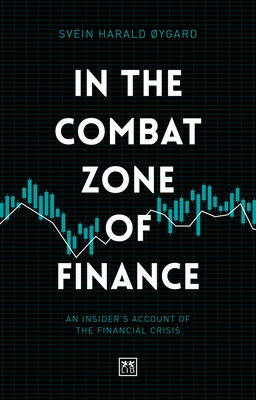 In The Combat Zone of Finance: An Insider's account of the financial crisis - Harald ygard, Svien