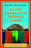 In the Company of Cheerful Ladies: The New Novel in the No. 1 Ladies' Detective Agency Series