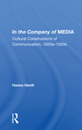 In the Company of Media: Cultural Constructions of Communication, 1920's to 1930's