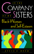 In the Company of My Sisters: Black Women and Self-Esteem - Boyd, Julia A