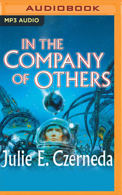In the Company of Others - Czerneda, Julie E, and Marantz, David (Read by)