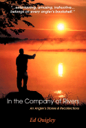 In the Company of Rivers: An Angler's Stories & Recollections - Quigley, Ed