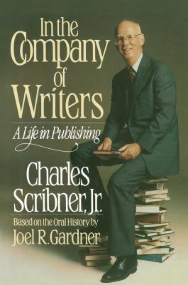 In the Company of Writers: A Life in Publishing - Scribner, Charles