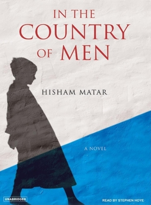 In the Country of Men - Matar, Hisham, and Hoye, Stephen (Narrator)