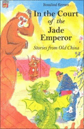 In the Court of the Jade Emperor: Stories from Old China - Kerven, Rosalind