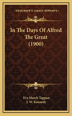 In the Days of Alfred the Great (1900) - Tappan, Eva March, and Kennedy, J W (Illustrator)
