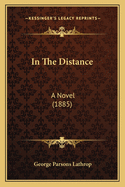 In The Distance: A Novel (1885)