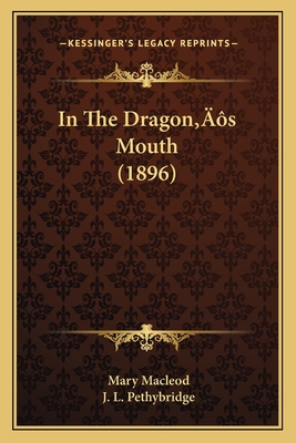 In the Dragon's Mouth (1896) - MacLeod, Mary, and Pethybridge, J L (Illustrator)