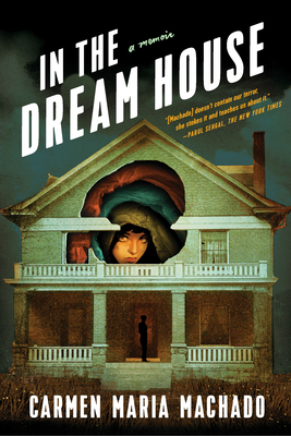 In the Dream House: A Memoir - Machado, Carmen Maria