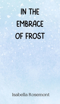 In the Embrace of Frost - Rosemont, Isabella