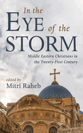 In the Eye of the Storm: Middle Eastern Christians in the Twenty-First Century