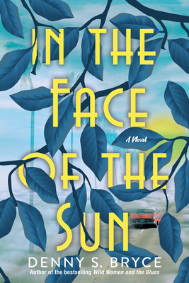 In the Face of the Sun: A Fascinating Novel of Historical Fiction Perfect for Book Clubs - Bryce, Denny S