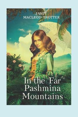 In The Far Pashmina Mountains - MacLeod Trotter, Janet