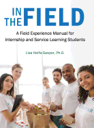 In the Field: A Field Experience Manual for Internship and Service Learning Students