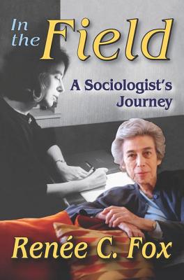 In the Field: A Sociologist's Journey - Fox, Renee C