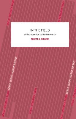 In the Field: An Introduction to Field Research - Burgess, Robert G.