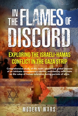 In the Flames of Discord: Comprehensive study of the roots, causes and global impacts of an intricate contemporary conflict, enriched by reflections on the value of human tolerance during periods of crisis. - Wars, Modern