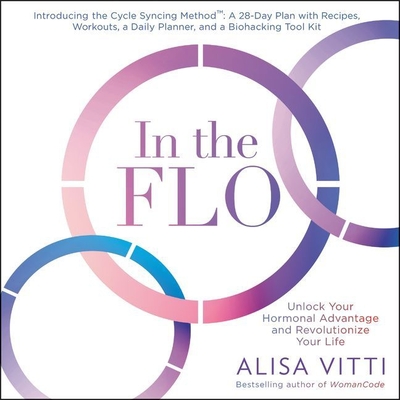 In the Flo: Unlock Your Hormonal Advantage and Revolutionize Your Life - Vitti, Alisa (Read by)