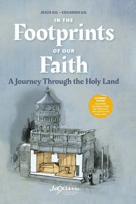 In the Footprints of Our Faith: A Journey Through the Holy Land (Extended Edition) - Gil, Jess, and Gil, Eduardo